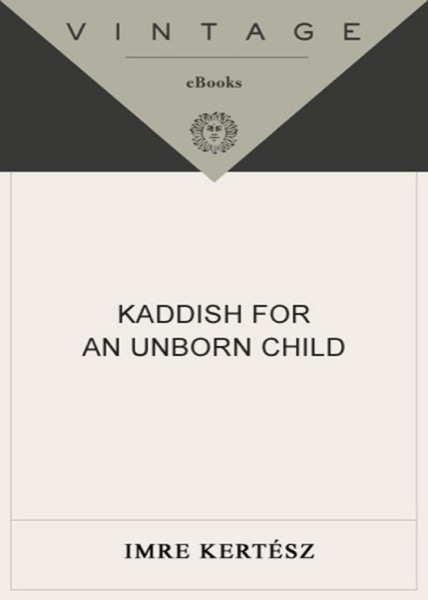 Kaddish for an Unborn Child by Imre Kertész