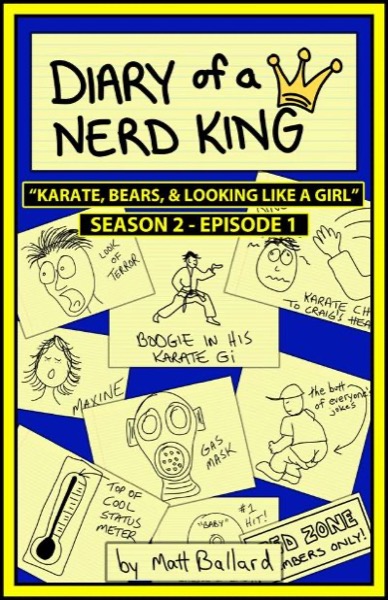 Diary of a Nerd King #2: Episode 1 - Karate, Bears, and Looking Like a Girl by Matt Ballard