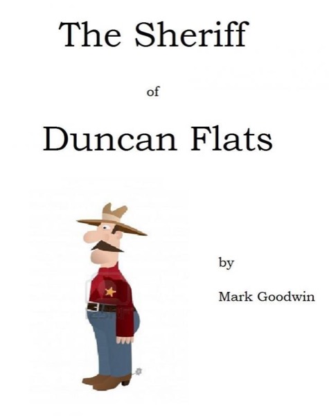 Homer Bolton: The Sheriff of Duncan Flats by Mark Goodwin