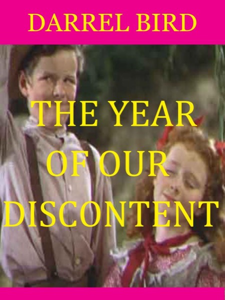 The Year Of Our Discontent by Darrel Bird