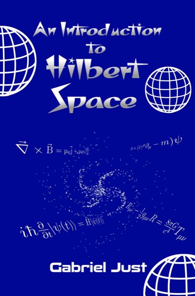 An Introduction to Hilbert Space by Gabriel Just