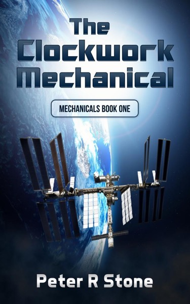 The Clockwork Mechanical (Mechanicals Book 1) by Peter R Stone