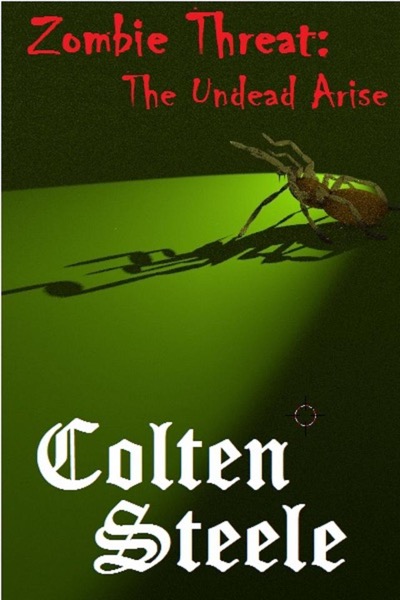 Zombie Threat: The Undead Arise by Colten Steele