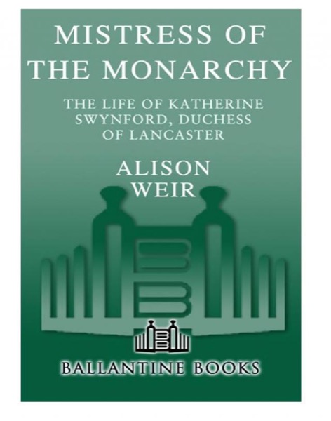 Mistress of the Monarchy: The Life of Katherine Swynford, Duchess of Lancaster by Alison Weir