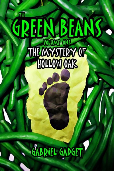 The Green Beans, Volume 1: The Mystery of Hollow Oak by Gabriel Gadget