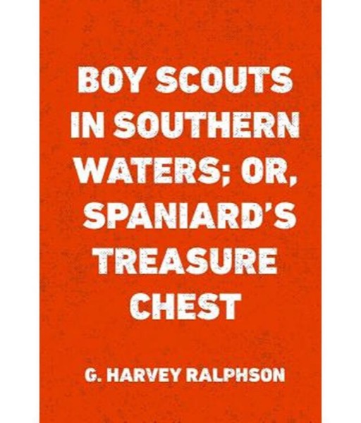 Boy Scouts in Southern Waters; Or, Spaniard's Treasure Chest by G. Harvey Ralphson