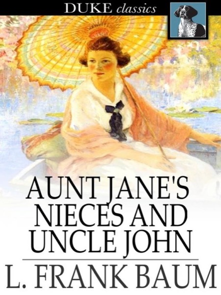 Aunt Jane's Nieces and Uncle John by L. Frank Baum