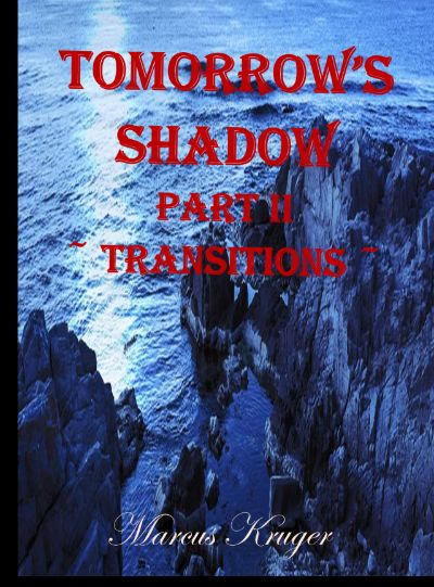 Tomorrow's Shadow - Part II - Transitions by Marcus Kruger