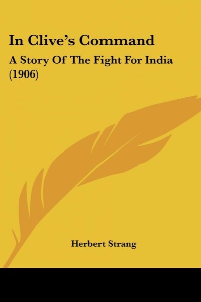 In Clive's Command: A Story of the Fight for India by Herbert Strang