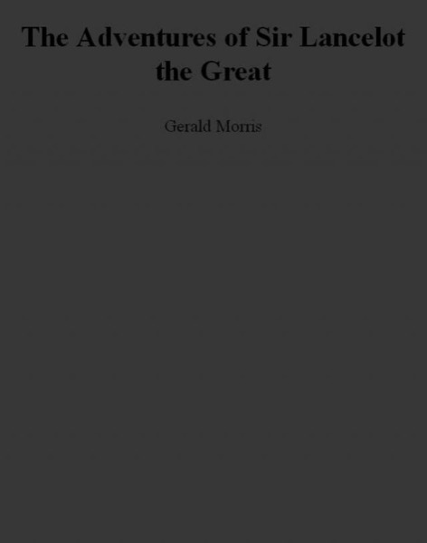 The Adventures of Sir Lancelot the Great by Gerald Morris