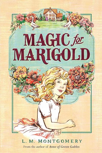 Magic for Marigold by L. M. Montgomery