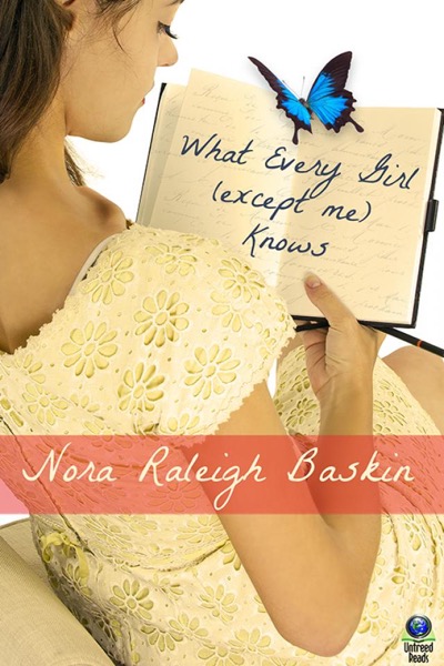 What Every Girl (except me) Knows by Nora Raleigh Baskin