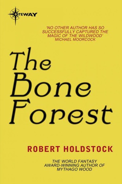 The Bone Forest by Robert Holdstock