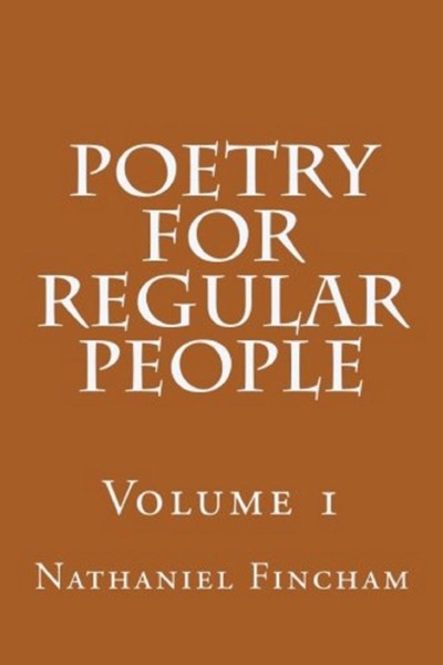 Poetry for Regular People Volume 1 by Nathaniel Fincham