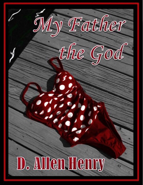 My Father the God by D. Allen Henry