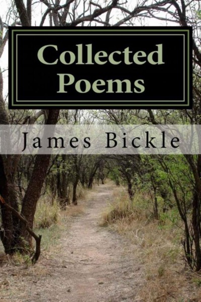Collected Poems by James Bickle