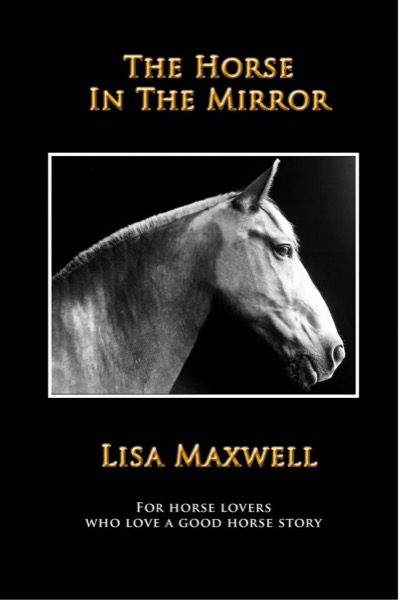 The Horse In The Mirror by Lisa Maxwell