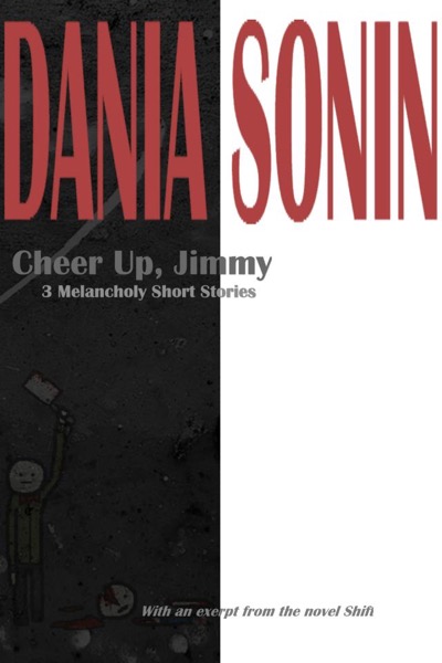 Cheer Up, Jimmy: 3 Melancholy Short Stories by Dania Sonin