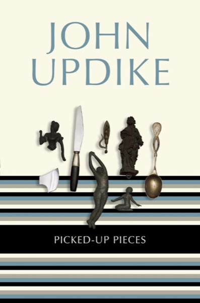 Picked-Up Pieces: Essays by John Updike