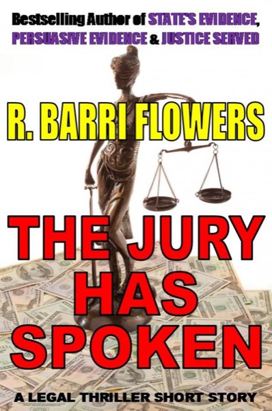 The Jury Has Spoken (A Legal Thriller Short Story) by R. Barri Flowers