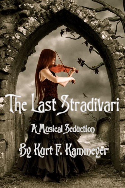 The Last Stradivari by Kurt F. Kammeyer