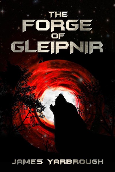 The Forge of Gleipnir by James Yarbrough
