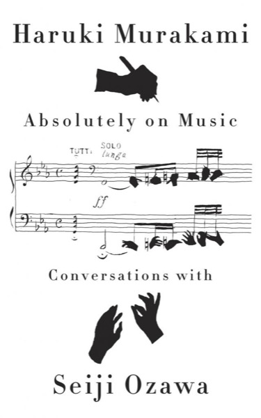 Absolutely on Music: Conversations With Seiji Ozawa by Haruki Murakami