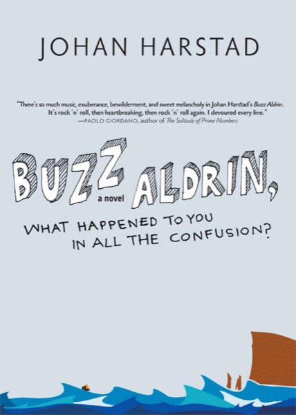 Buzz Aldrin, What Happened to You in All the Confusion? by Johan Harstad