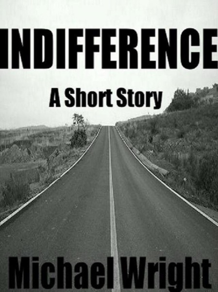 Indifferent (A Short Story) by Michael Wright