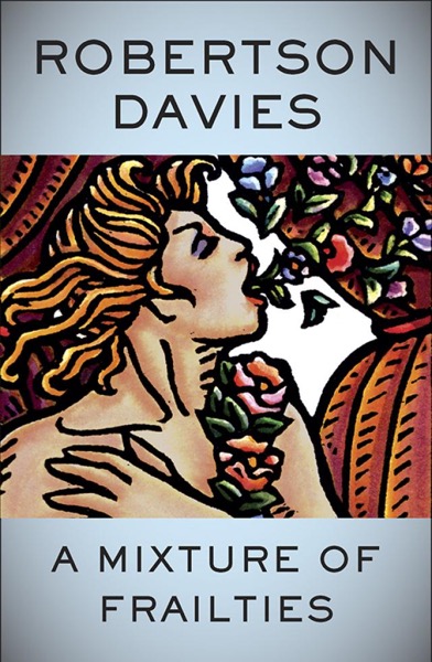 A Mixture of Frailties by Robertson Davies