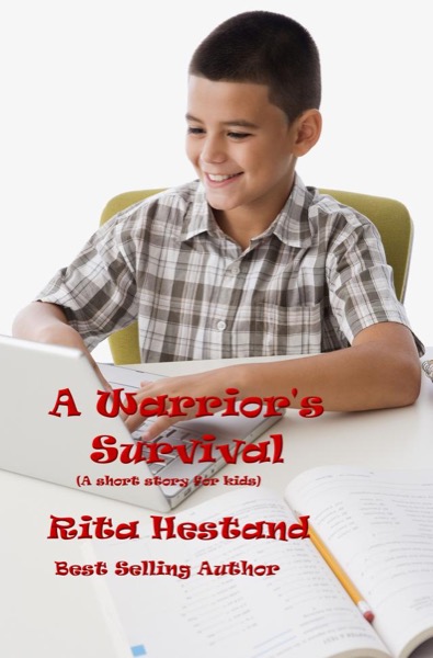 A Warrior's Survival (A Short Story for kids) by Rita Hestand