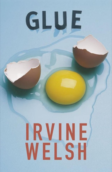 Glue by Irvine Welsh