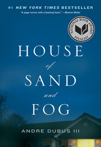 House of Sand and Fog: A Novel by Andre Dubus III