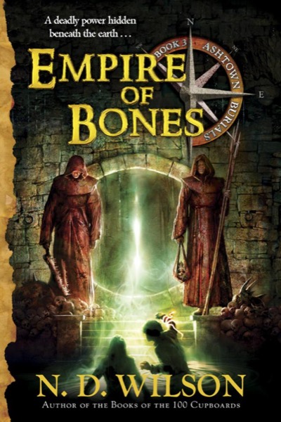 Empire of Bones by N. D. Wilson