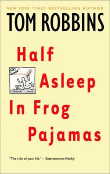 Half Asleep in Frog Pajamas by Tom Robbins