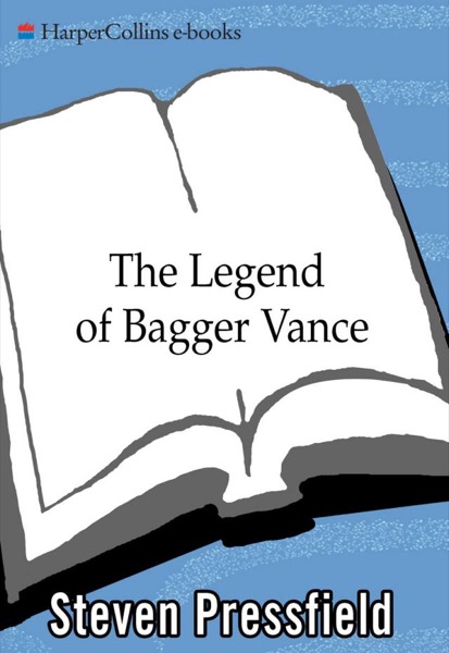 The Legend of Bagger Vance: A Novel of Golf and the Game of Life by Steven Pressfield