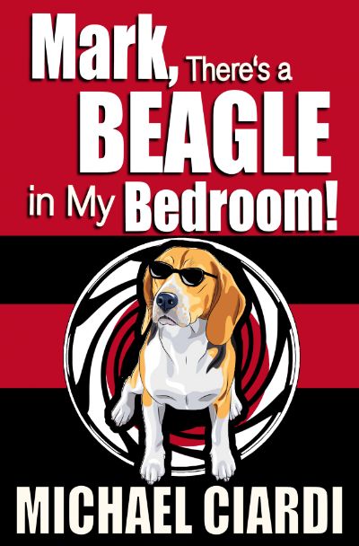 Mark, There's a Beagle in My Bedroom! by Michael Ciardi