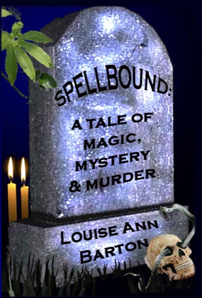 Spellbound: a Tale of Magic, Mystery & Murder by Louise Ann Barton