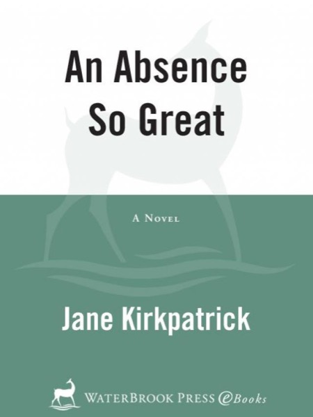 An Absence So Great: A Novel (Portraits of the Heart) by Jane Kirkpatrick