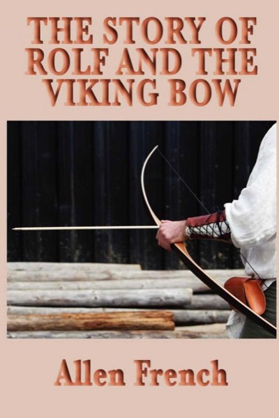 The Story of Rolf and the Viking's Bow by Allen French