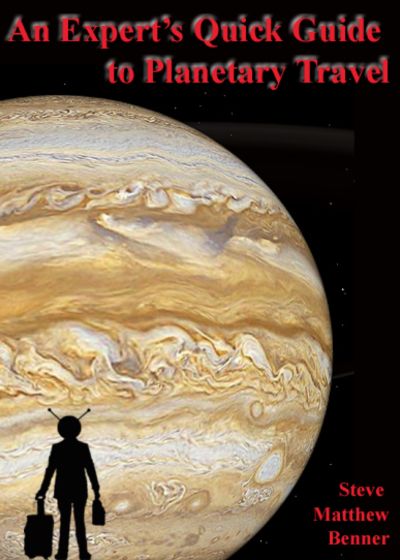 An Expert's Quick Guide to Planetary Travel by Steve Matthew Benner