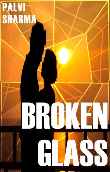 Broken Glass by Palvi Sharma