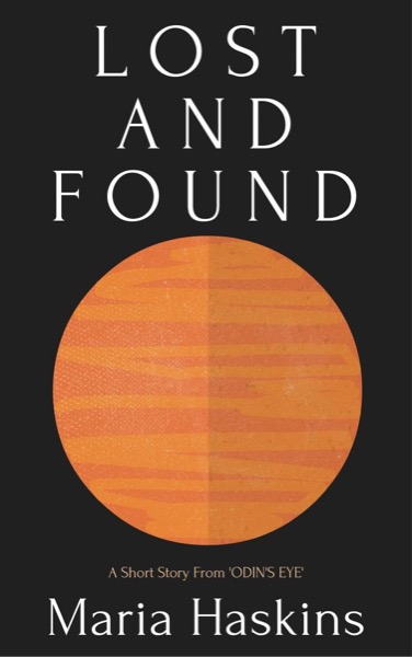 Lost And Found - A Short Story From ODIN'S EYE by Maria Haskins