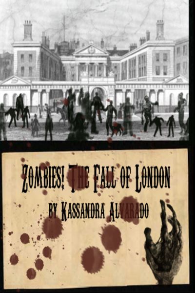 Zombies! The Fall of London by Kassandra Alvarado