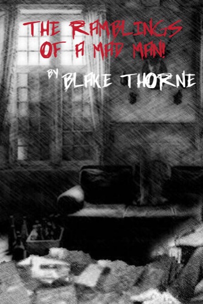 The Ramblings of a Mad Man by Blake Thorne