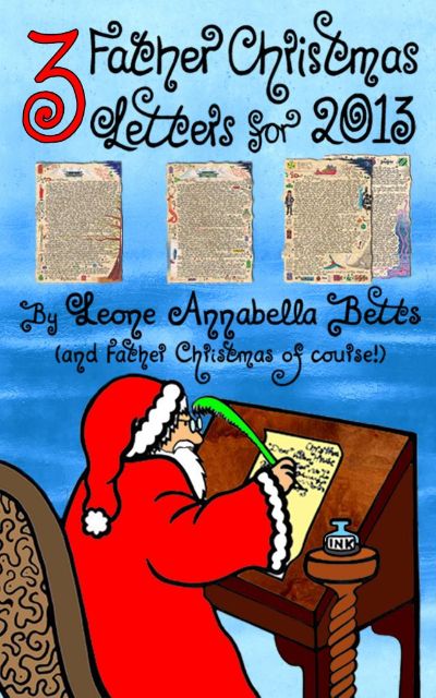 Three Father Christmas Letters for 2013 by Leone Annabella Betts