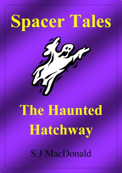 Spacer Tales: The Haunted Hatchway by S J MacDonald