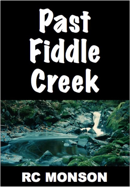 Past Fiddle Creek by RC Monson