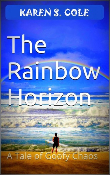 The Rainbow Horizon - A Tale of Goofy Chaos by Karen S. Cole