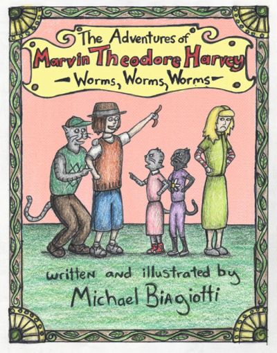 The Adventures of Marvin Theodore Harvey: Worms, Worms, Worms by Michael Biagiotti